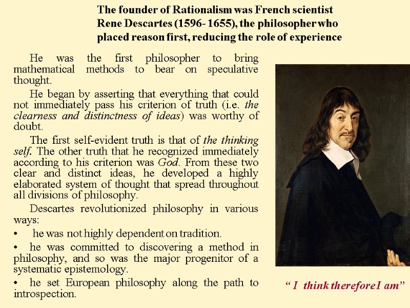 He was the first philosopher to bring mathematical methods to bear on speculative thought.
